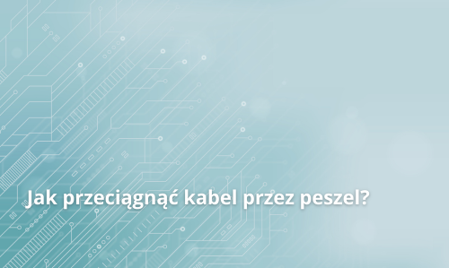 Jak przeciągnąć kabel przez peszel?