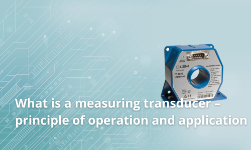 What is a measuring transducer – principle of operation and application