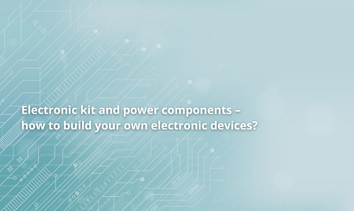 Kit électronique et composants de puissance – comment construire vos propres appareils électroniques ?