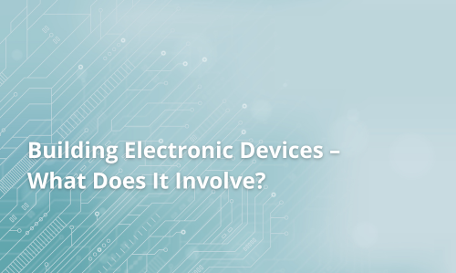 Izrada elektronskih uređaja – u čemu se sastoji?
