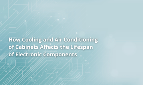 How Cabinet Cooling and Air Conditioning Affect the Lifespan of Electronic Components
