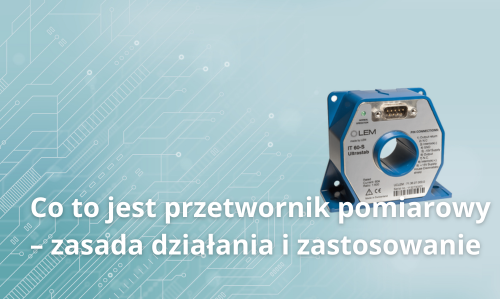 Co to jest przetwornik pomiarowy – zasada działania i zastosowanie