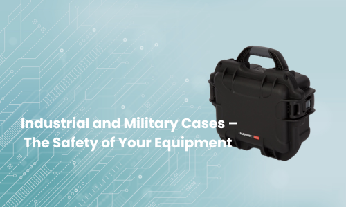 Industrial and Military Cases – Protecting Your Equipment