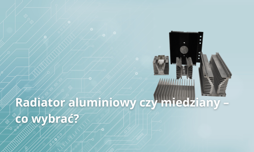 Radiator aluminiowy czy miedziany – co wybrać?