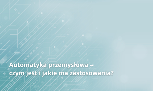 Automatizarea industrială – ce este și care sunt aplicațiile ei
