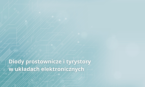Diody prostownicze i tyrystory w układach elektronicznych