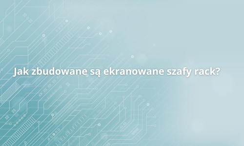 Jak zbudowane są ekranowane szafy rack?