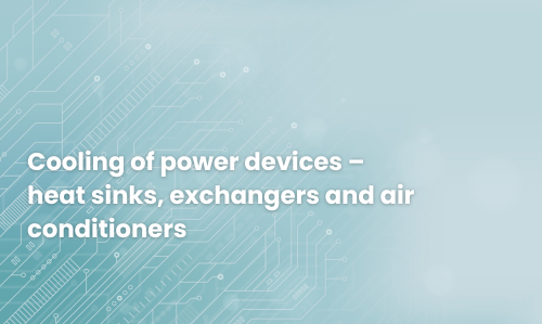 Cooling of power devices – heat sinks, exchangers and air conditioners