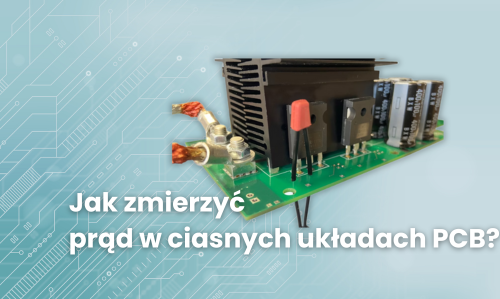 Jak zmierzyć prąd w ciasnych układach PCB?