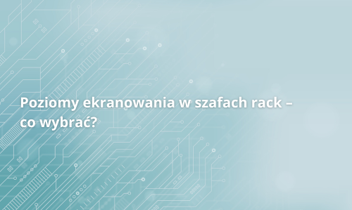 Нива на екраниране в шкафове rack – какво да изберем?