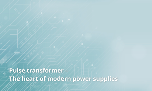 Pulse Transformer – The Heart of Modern Power Supplies