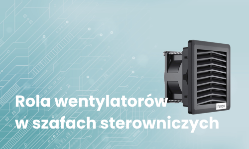Rola wentylatorów w szafach sterowniczych