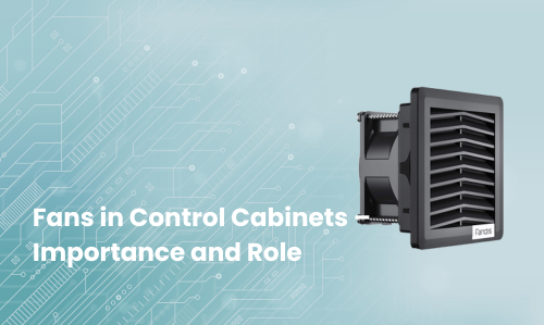 Fans in Control Cabinets – Importance and Role